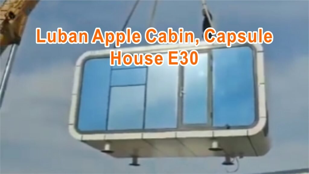 Luban Apple Cabin, Capsule House E30