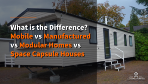 Mobile vs Manufactured vs Modular Homes vs Space Capsule Houses